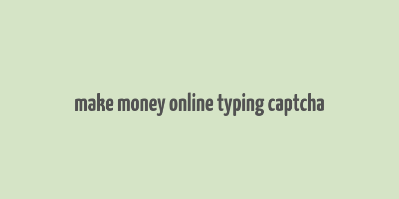 make money online typing captcha