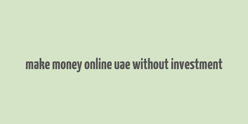 make money online uae without investment