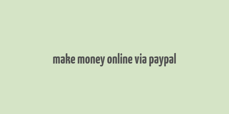 make money online via paypal