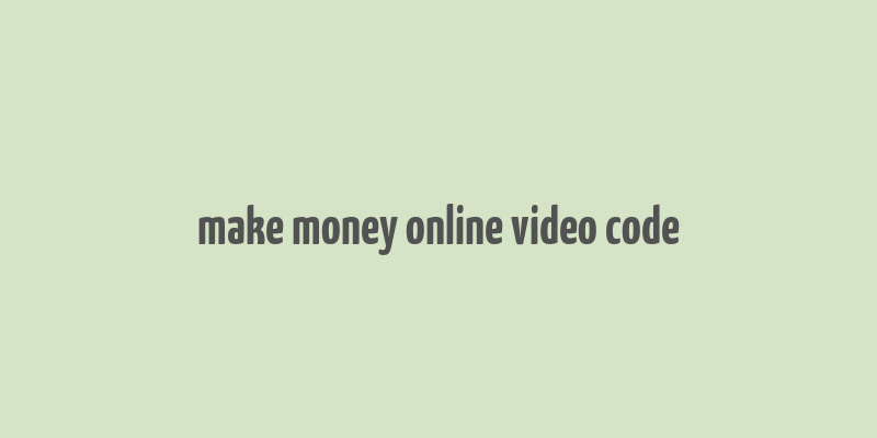 make money online video code