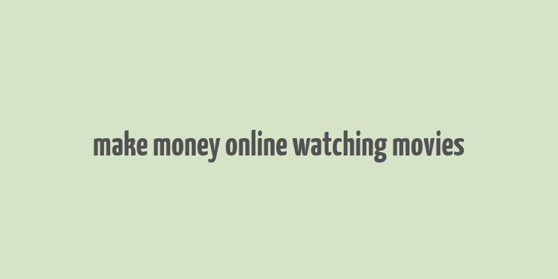 make money online watching movies