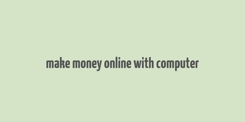 make money online with computer