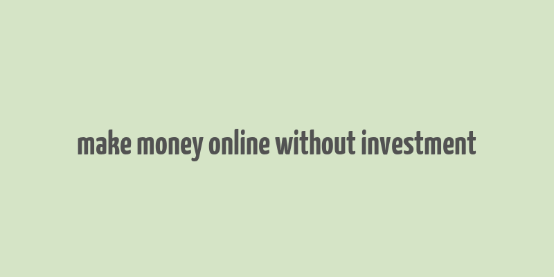 make money online without investment