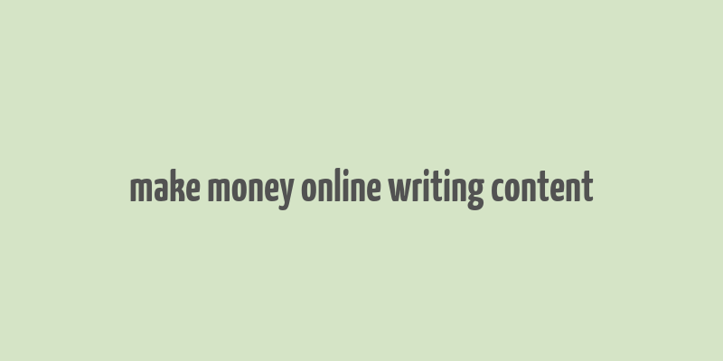 make money online writing content