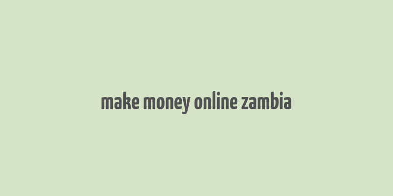 make money online zambia