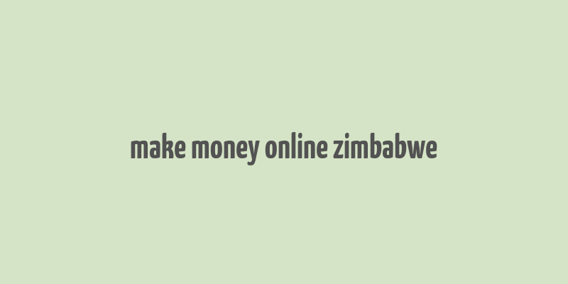 make money online zimbabwe