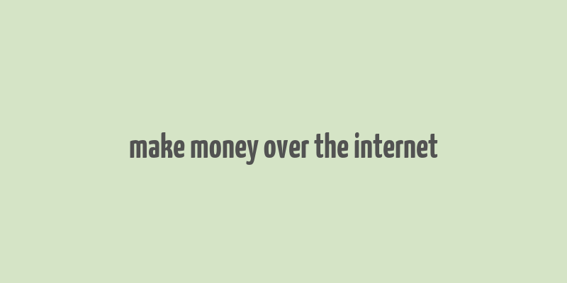 make money over the internet