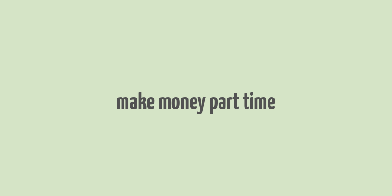 make money part time