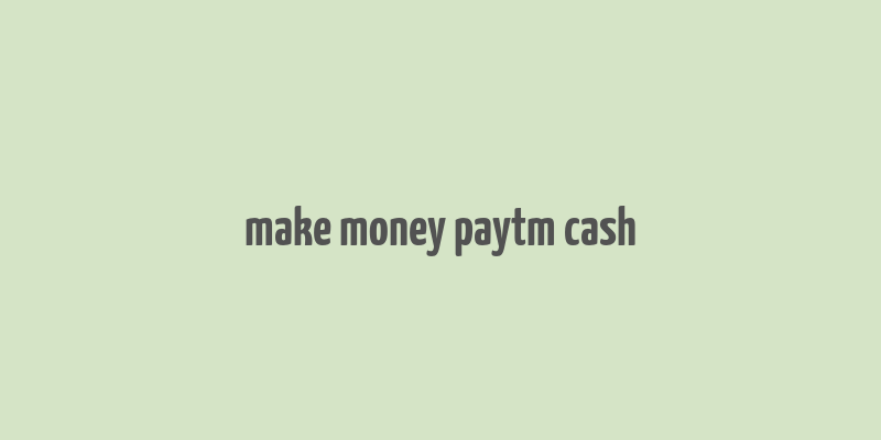 make money paytm cash