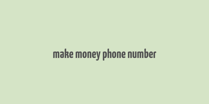 make money phone number