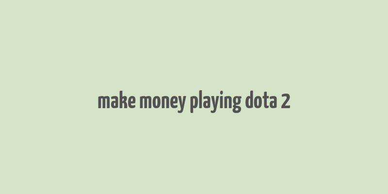 make money playing dota 2