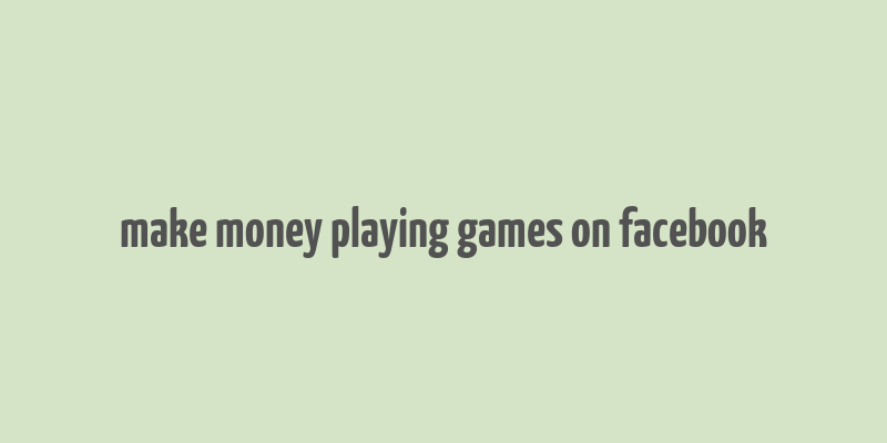 make money playing games on facebook