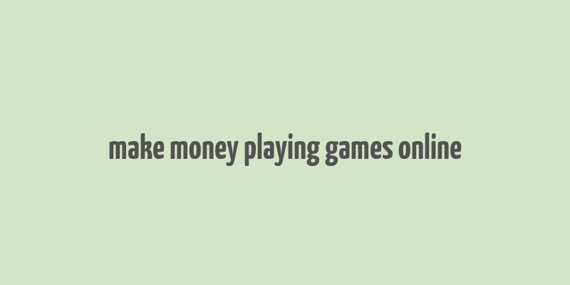 make money playing games online