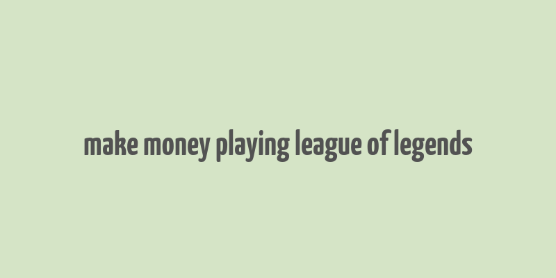 make money playing league of legends