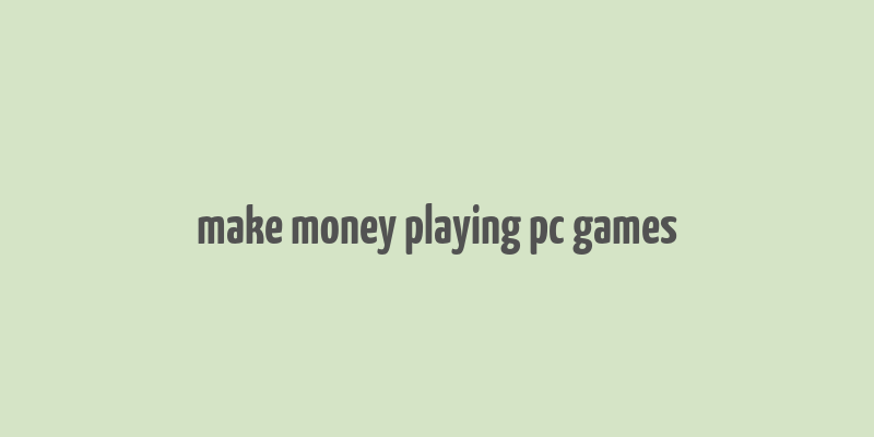 make money playing pc games