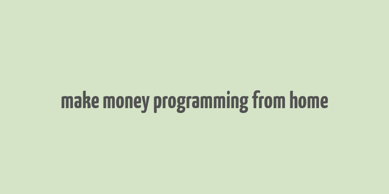 make money programming from home