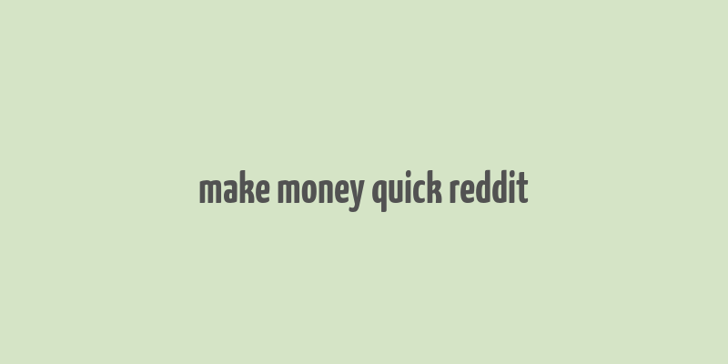 make money quick reddit