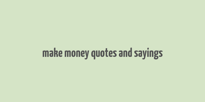 make money quotes and sayings