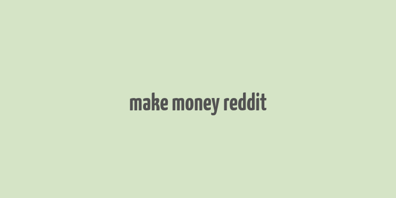 make money reddit