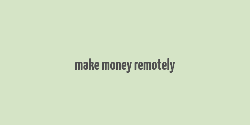 make money remotely