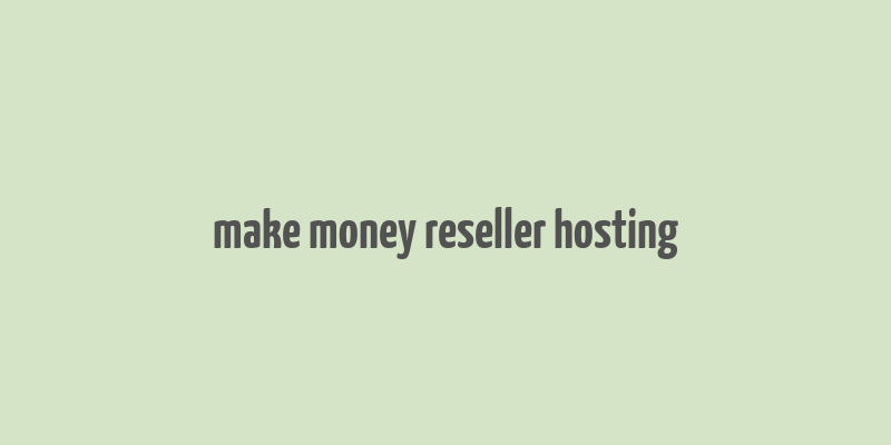 make money reseller hosting