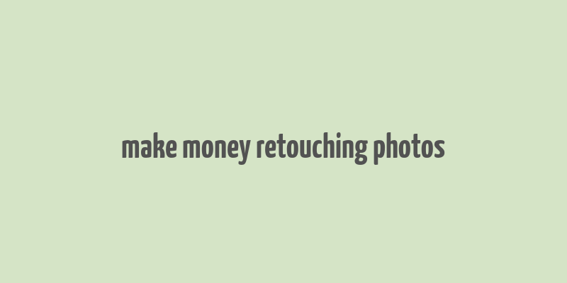 make money retouching photos