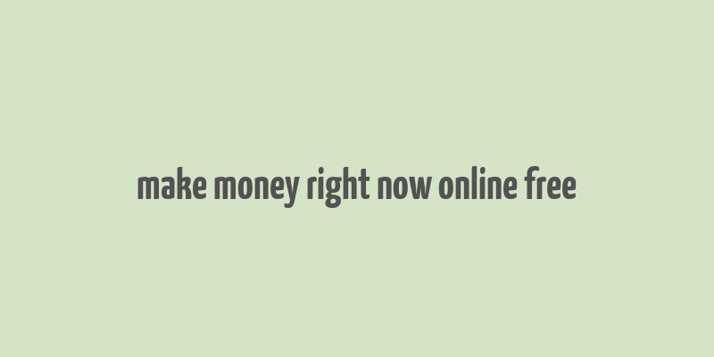 make money right now online free