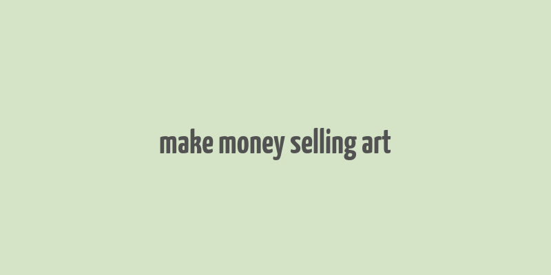 make money selling art