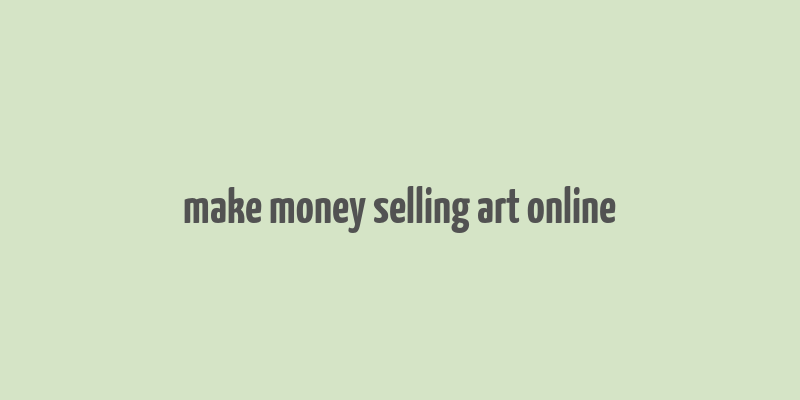 make money selling art online