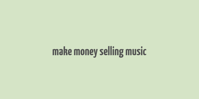 make money selling music