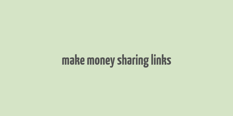 make money sharing links