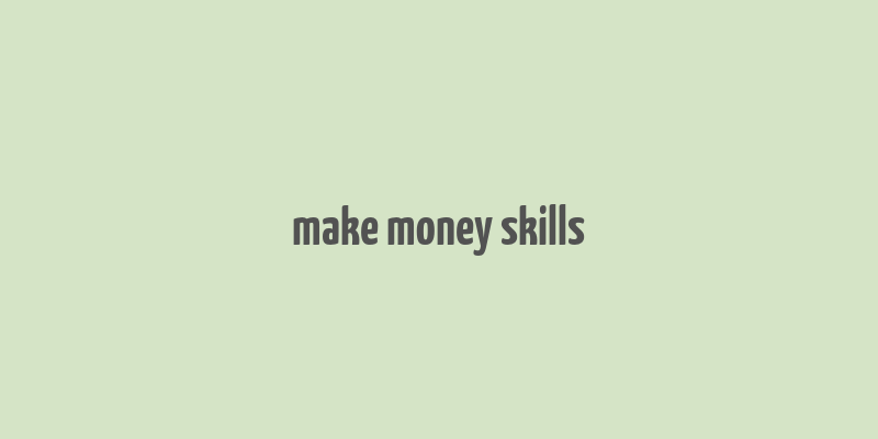 make money skills