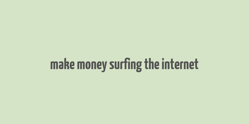 make money surfing the internet