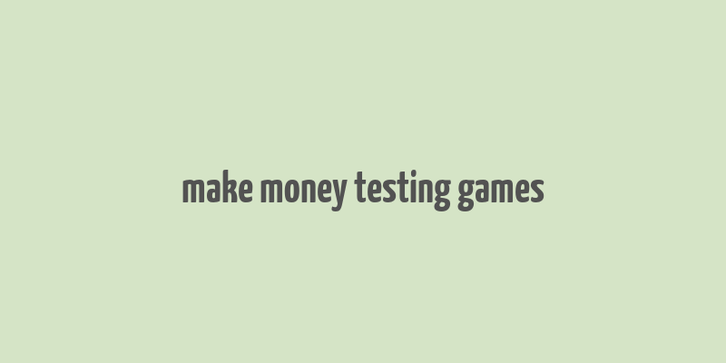 make money testing games