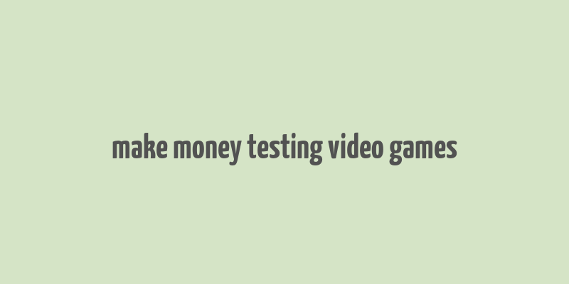 make money testing video games