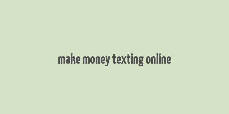 make money texting online