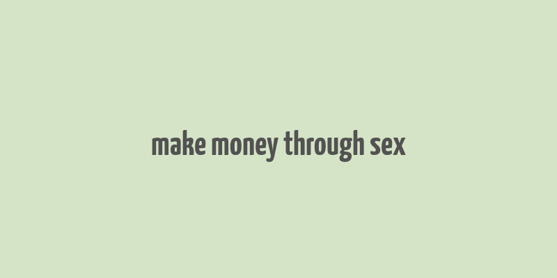 make money through sex