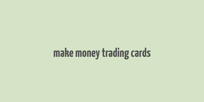 make money trading cards