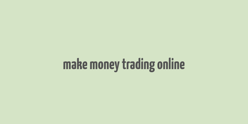 make money trading online