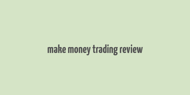 make money trading review