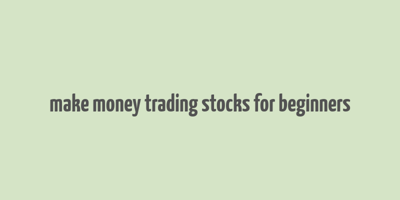 make money trading stocks for beginners