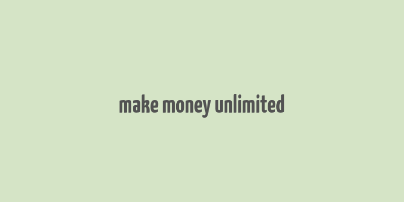 make money unlimited