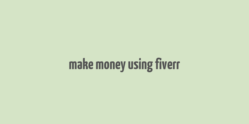 make money using fiverr