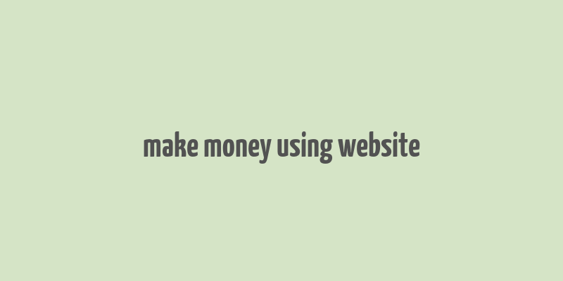 make money using website