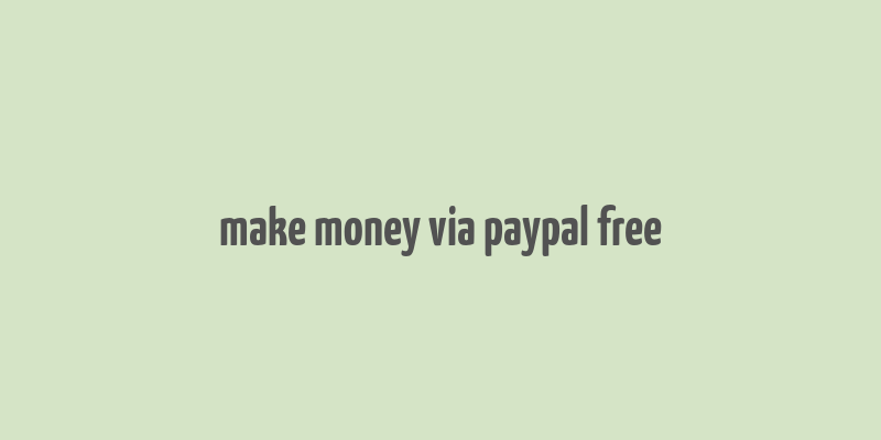 make money via paypal free