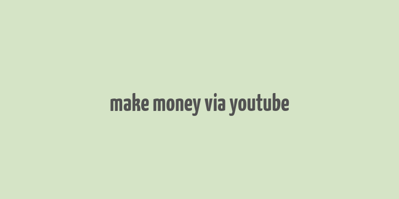 make money via youtube