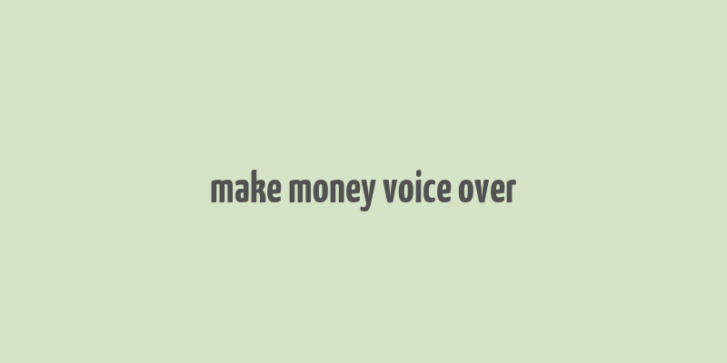 make money voice over