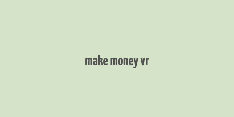 make money vr