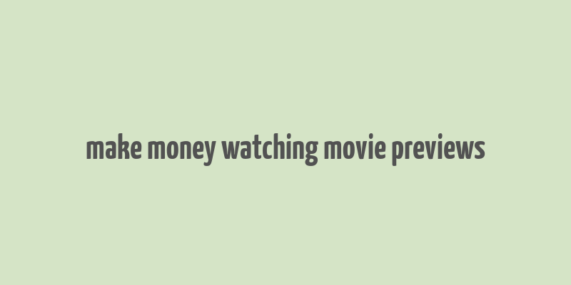 make money watching movie previews