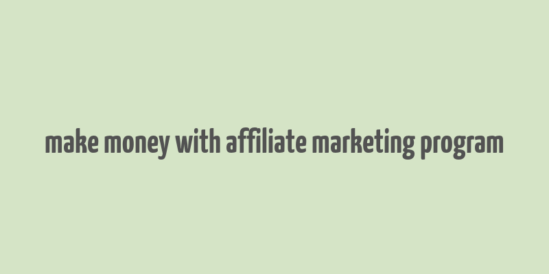 make money with affiliate marketing program